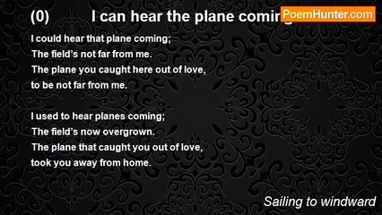 Sailing to windward - (0)          I can hear the plane coming