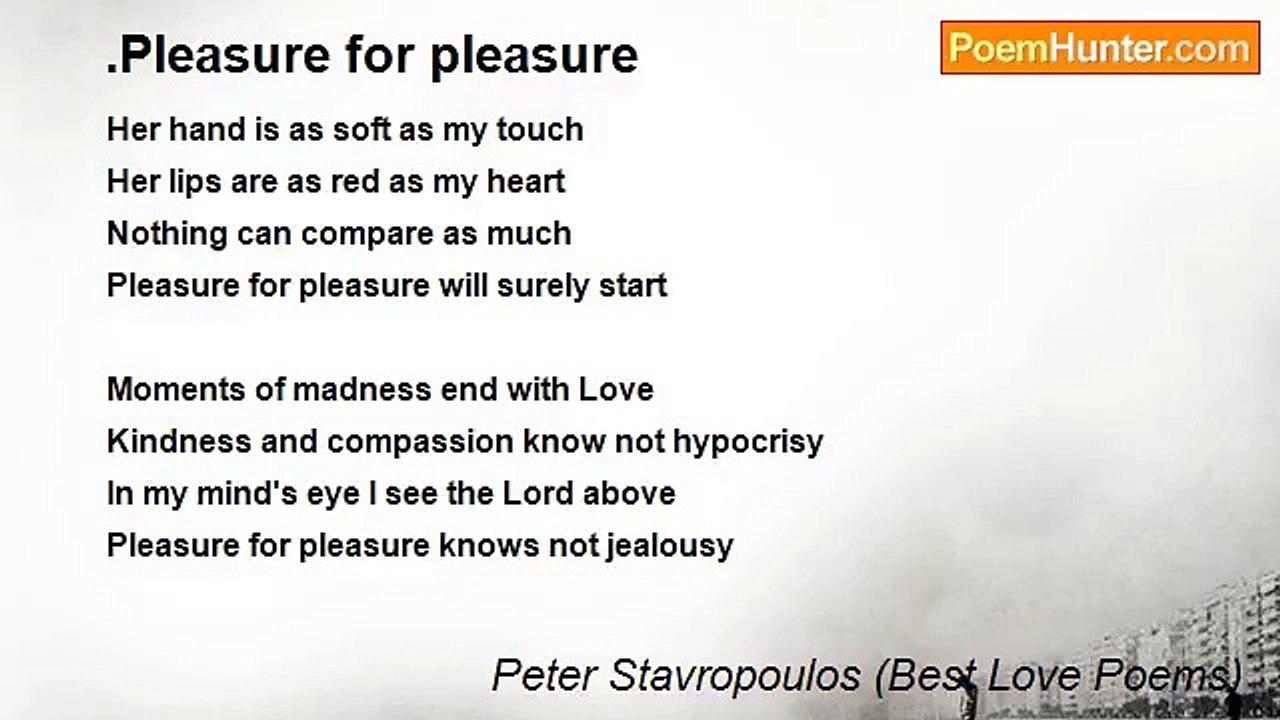 Peter Stavropoulos (Best Love Poems) - .Pleasure for pleasure