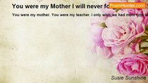 Susie Sunshine - You were my Mother I will never forget that