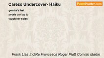 Frank Lisa IndiRa Francesca Roger Platt Cornish Martin - Caress Undercover- Haiku