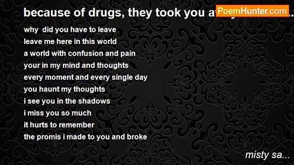 misty sa... - because of drugs, they took you away from me..