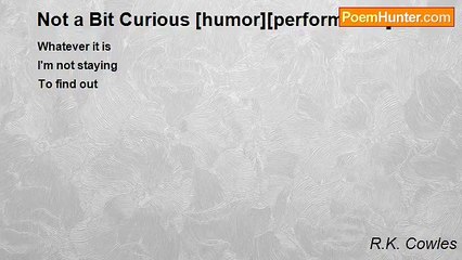 R.K. Cowles - Not a Bit Curious [humor][performance]