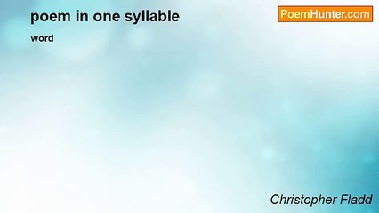 Christopher Fladd - poem in one syllable