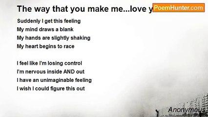 Anonymous - The way that you make me...love you