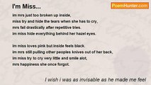 I wish i was as invisable as he made me feel - I'm Miss...