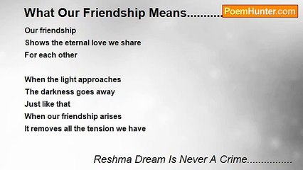 Reshma Dream Is Never A Crime................ - What Our Friendship Means...............