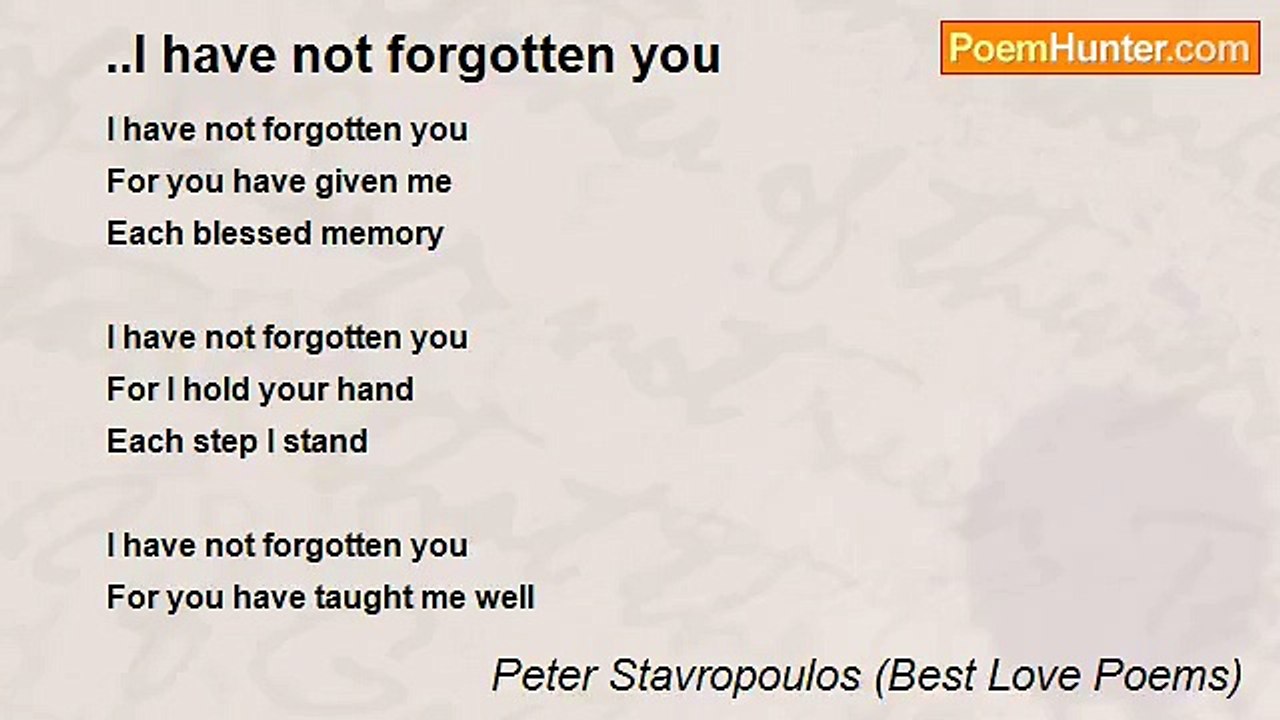 Peter Stavropoulos (Best Love Poems) - ..I have not forgotten you
