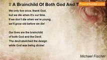 Michael Fischer - ۩ A Brainchild Of Both God And The Devil...Life! ۩