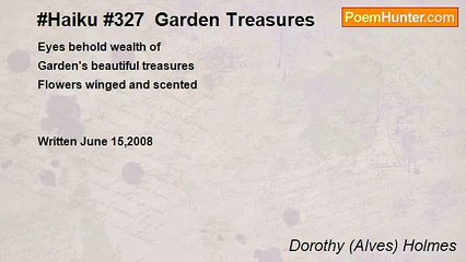 Dorothy (Alves) Holmes - #Haiku #327  Garden Treasures