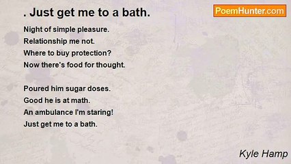 Kyle Hamp - . Just get me to a bath.