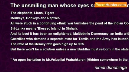 nimal dunuhinga - The unsmiling man whose eyes seem fixed somewhere in the jungle