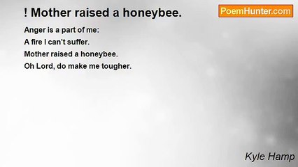 Kyle Hamp - ! Mother raised a honeybee.