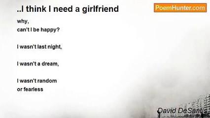David DeSantis - ..I think I need a girlfriend