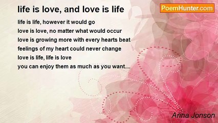 Anna Jonson - life is love, and love is life