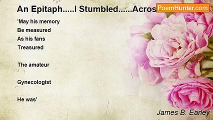 James B. Earley - An Epitaph.....I Stumbled......Across