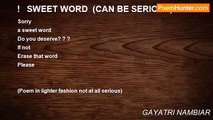 GAYATRI NAMBIAR - !   SWEET WORD  (CAN BE SERIOUS)