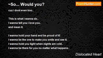 Dislocated Heart - ~So... Would you?