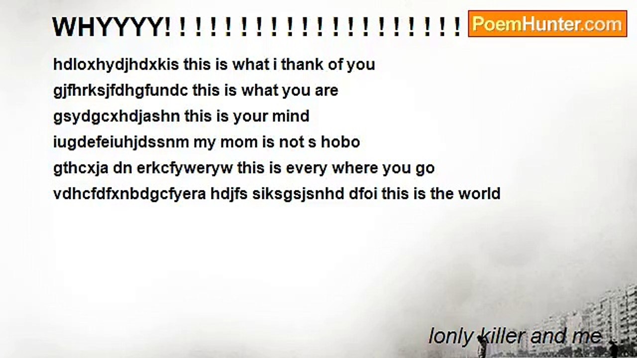 lonly killer and me ... - WHYYYY! ! ! ! ! ! ! ! ! ! ! ! ! ! ! ! ! ! ! ! ! !