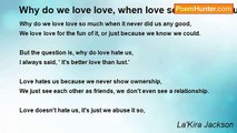 La'Kira Jackson - Why do we love love, when love seems to hate us