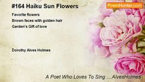 A Poet Who Loves To Sing ....AlvesHolmes - #164 Haiku Sun Flowers