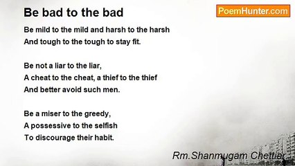 Rm.Shanmugam Chettiar. - Be bad to the bad