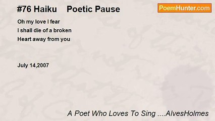 A Poet Who Loves To Sing ....AlvesHolmes - #76 Haiku    Poetic Pause