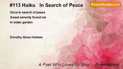 A Poet Who Loves To Sing ....AlvesHolmes - #113 Haiku   In Search of Peace