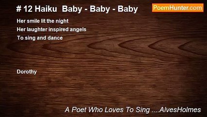 A Poet Who Loves To Sing ....AlvesHolmes - # 12 Haiku  Baby - Baby - Baby