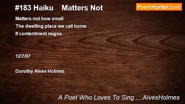A Poet Who Loves To Sing ....AlvesHolmes - #183 Haiku Matters Not