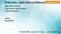 A Poet Who Loves To Sing ....AlvesHolmes - #180 Haiku  Gifts Without Ribbons