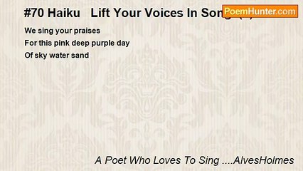A Poet Who Loves To Sing ....AlvesHolmes - #70 Haiku   Lift Your Voices In Song  (1)