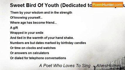 A Poet Who Loves To Sing ....AlvesHolmes - Sweet Bird Of Youth (Dedicated to Mrs. Mary Murray)