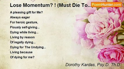 Dorothy Kardas, Psy.D. Th.D. - Lose Momentum? ! (Must Die To...)