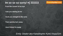Emily Sleator aka Katastrophic Kyte3 NopyGirrl - Im so so so sorry! =[ 333333