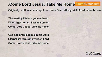 C R Clark - .Come Lord Jesus, Take Me Home