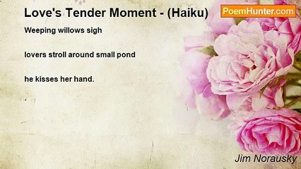 Jim Norausky - Love's Tender Moment - (Haiku)