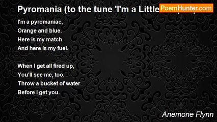 Anemone Flynn - Pyromania (to the tune 'I'm a Little Teapot')