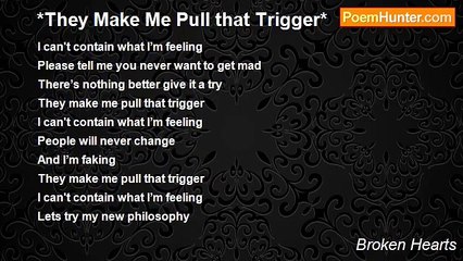 Broken Hearts - *They Make Me Pull that Trigger*