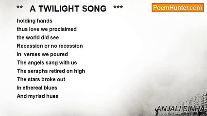 ANJALI SINHA - **   A TWILIGHT SONG   ***