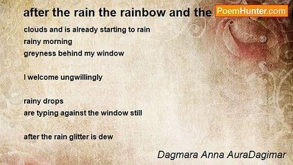 Dagmara Anna AuraDagimar - after the rain the rainbow and the sun - (cycle - poetry for my friends)