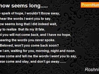 Roshni Menon - It now seems long.....