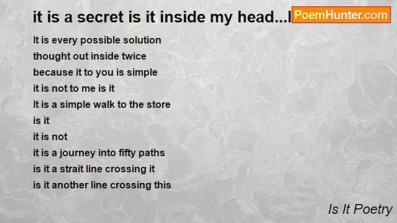 Is It Poetry - it is a secret is it inside my head...It is