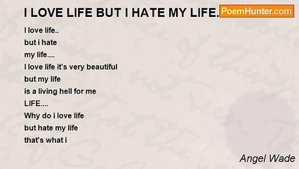 Angel Wade - I LOVE LIFE BUT I HATE MY LIFE...
