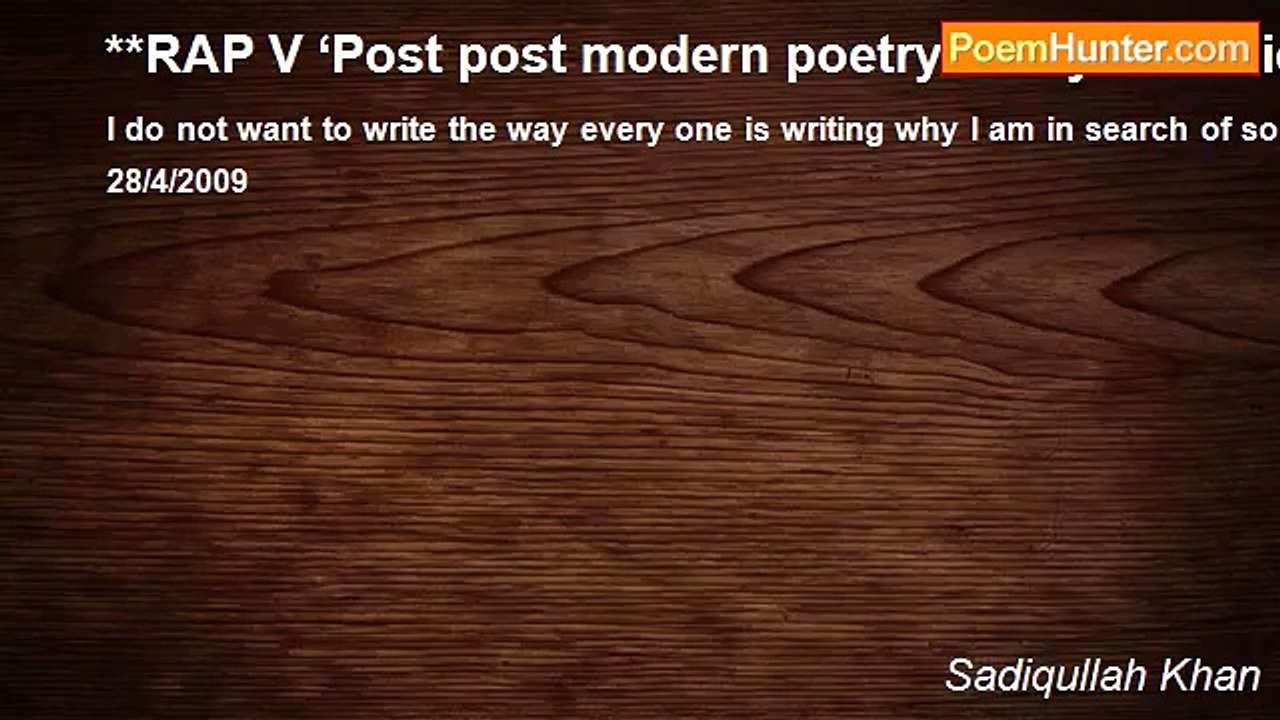 Sadiqullah Khan - **RAP V ‘Post post modern poetry-demystification’
