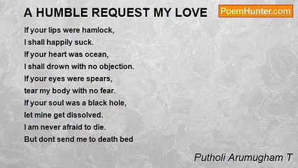 Putholi Arumugham T - A HUMBLE REQUEST MY LOVE