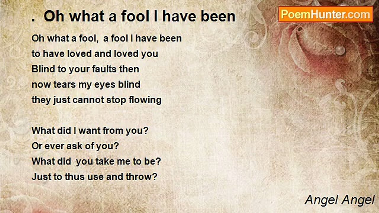 Angel Angel - .  Oh what a fool I have been