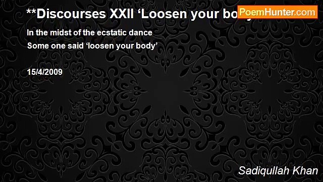 Sadiqullah Khan - **Discourses XXII ‘Loosen your body’
