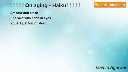 Mamta Agarwal - ! ! ! ! ! On aging - Haiku! ! ! ! !