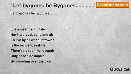 fawzia zie - ' Let bygones be Bygones.............'