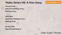 Lillian Susan Thomas - *Haiku Series VIII: A Kiss Away